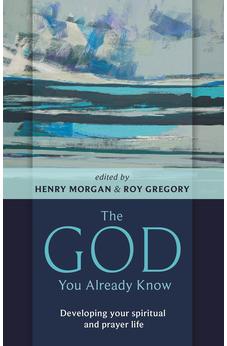 The God You Already Know: Developing Your Spiritual And Prayer Life