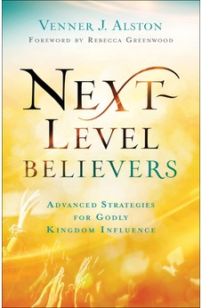 Next-Level Believers: Advanced Strategies for Godly Kingdom Influence