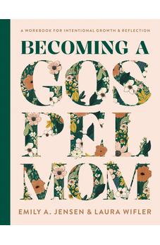 Becoming a Gospel Mom: A Workbook for Intentional Growth and Reflection 9780736988568