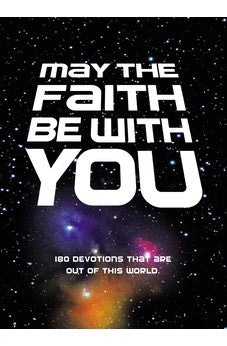 May the Faith Be with You: 180 devotions that are out of this world 9780310753452