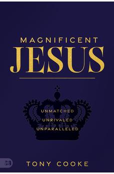 Magnificent Jesus: Unmatched, Unrivaled, Unparalleled 9781667504650