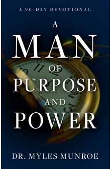 A Man of Purpose and Power: A 90-Day Devotional 9781641236546
