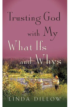 Trusting God with My What-Ifs and Whys 9781612916156