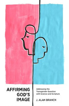 Affirming God's Image: Addressing the Transgender Question with Science and Scripture 9781683592761