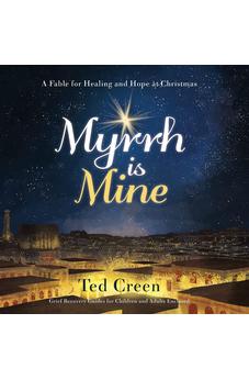 Myrrh is Mine: A Fable for Healing and Hope at Christmas 9781486612819