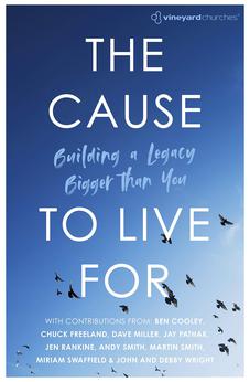 The Cause to Live For: Building a Legacy Bigger Than You (Vineyard Churches) 9781916456600