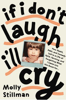 If I Don't Laugh, I'll Cry: How Death, Debt, and Comedy Led to a Life of Faith, Farming, and Forgetting What I Came into This Room For 9781400243273