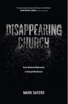 Disappearing Church: From Cultural Relevance to Gospel Resilience 9780802413352