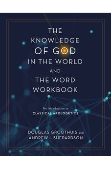 The Knowledge of God in the World and the Word Workbook: An Introduction to Classical Apologetics 9780310113102