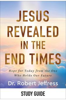 Jesus Revealed in the End Times Study Guide: Hope for Today from the One Who Holds Our Future