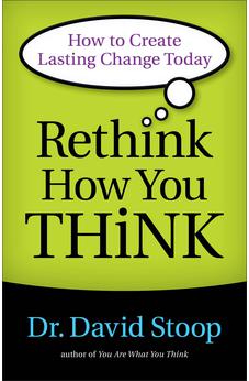 Rethink How You Think: How to Create Lasting Change Today 9780800722555