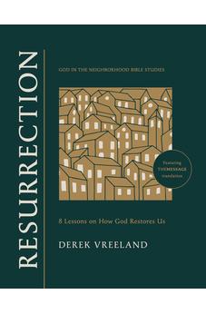 Resurrection: 8 Lessons on How God Restores Us (God in the Neighborhood Bible Studies) 9781641589925