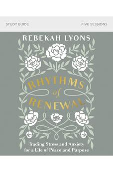 Rhythms of Renewal Study Guide: Trading Stress and Anxiety for a Life of Peace and Purpose 9780310098850