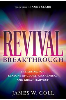 Revival Breakthrough: Preparing for Seasons of Glory, Awakening, and Great Harvest 9781641238403