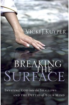 Breaking the Surface: Inviting God into the Shallows and the Depths of Your Mind