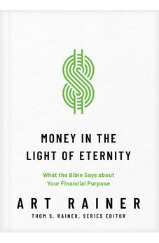 Money in the Light of Eternity: What the Bible Says about Your Financial Purpose (Church Answers Resources) 9781496473769