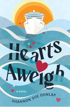Hearts Aweigh: A Novel (Love Overboard Book 2)