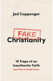 Fake Christianity: 10 Traps of an Inauthentic Faith (and How to Avoid Them) 9780802434265