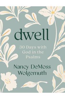 Dwell: 30 Days with God in the Psalms: A Devotional 9780802466419