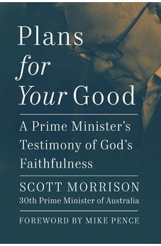Plans For Your Good: A Prime Minister's Testimony of God's Faithfulness