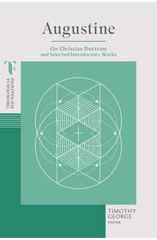 Augustine: On Christian Doctrine and Selected Introductory Works (Theological Foundations) 9781087770314