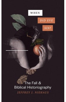 When Did Eve Sin?: The Fall and Biblical Historiography 9781683593997