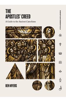 The Apostles' Creed: A Guide to the Ancient Catechism (Christian Essentials) 9781683590880