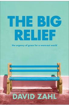 The Big Relief: The Urgency of Grace for a Worn-Out World 9781587435577