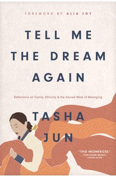 Tell Me the Dream Again: Reflections on Family, Ethnicity, and the Sacred Work of Belonging 9781496459572