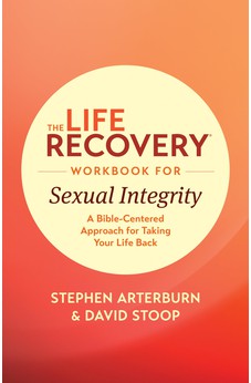 The Life Recovery Workbook for Sexual Integrity: A Bible-Centered Approach for Taking Your Life Back 9781496442123