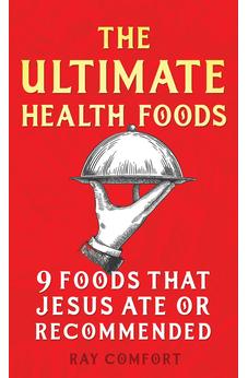 The Ultimate Health Foods: Nine Foods Jesus Ate or Recommended 9781610362696