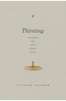Thirsting: Quenching Our Soul's Deepest Desire 9780830785209