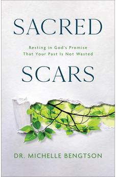Sacred Scars: Resting in God's Promise That Your Past Is Not Wasted 9780800742362