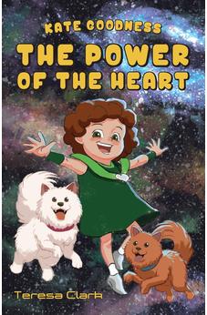 The Power of the Heart: Kate Goodness Book 1 9781486610709