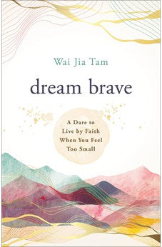 Dream Brave: A Dare to Live by Faith When You Feel Too Small 9780800763503