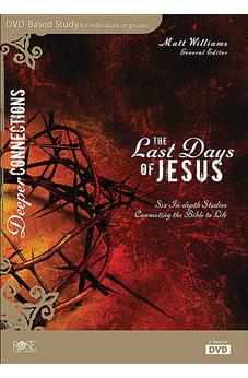 The Last Days of Jesus: Six in-Depth Studies Connecting the Bible to Life (Deeper Connections)