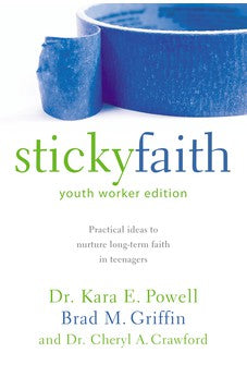Sticky Faith, Youth Worker Edition: Practical Ideas to Nurture Long-Term Faith in Teenagers