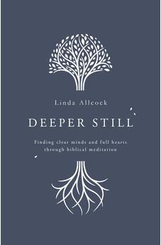 Deeper Still: Finding Clear Minds and Full Hearts through Biblical Meditation 9781784984472
