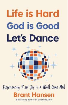 Life Is Hard. God Is Good. Let's Dance.: Experiencing Real Joy in a World Gone Mad 9781400334056