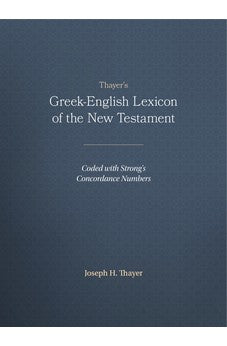 Thayer's Greek-English Lexicon of the New Testament: Coded with Strong's Concordance Numbers