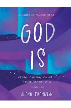 God Is ? A Devotional for Teen Girls & Young Women: 60 Days of Learning Who God Is to Understand Who We Are 9798384515630