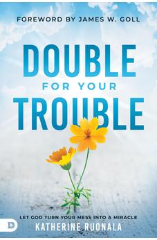 Double for Your Trouble: Let God Turn Your Mess Into a Miracle 9780768456493
