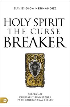 Holy Spirit: The Curse Breaker: Experience Permanent Deliverance from Generational Cycles