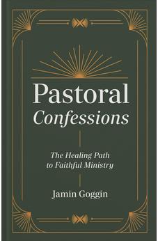 Pastoral Confessions: The Healing Path to Faithful Ministry 9781540905062