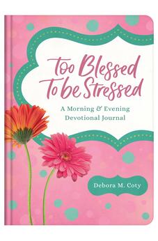Too Blessed to Be Stressed: A Morning & Evening Devotional Journal 9781636097459