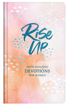 Rise Up: Faith-Building Devotions for Women 9781636093437
