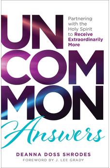 Uncommon Answers: Partnering with the Holy Spirit to Receive Extraordinarily More 9780800772994