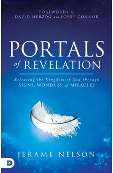 Portals of Revelation: Releasing the Kingdom of God through Signs, Wonders, and Miracles 9780768414882