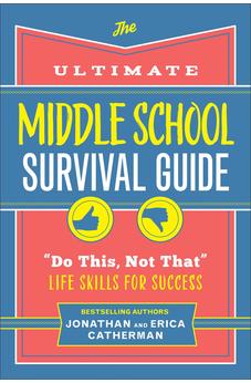 The Ultimate Middle School Survival Guide: "Do This, Not That" Life Skills for Success