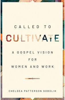 Called to Cultivate: A Gospel Vision for Women and Work 9780802428073